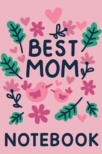 Best Mom Notebook: Mothers Day Gift, Keepsake Blank Lined Journal Notebook Specially For Mom, Grandmas, Mothers-In-Law, Sisters From Son Or Daughter