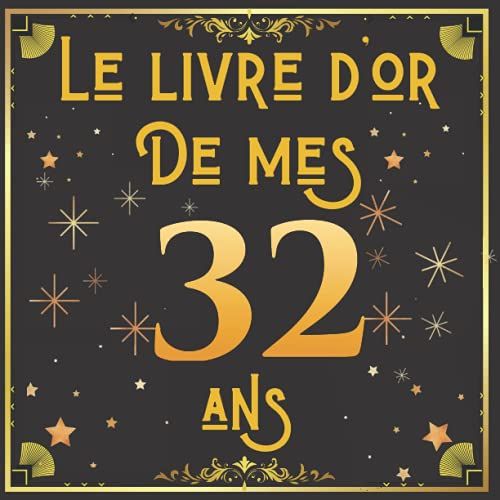 Le Livre D'or De Mes 32 Ans: Décoration Pour La Célébration Du 32ème Anniversaire | Livre Pour Les Meilleurs Vux Et Les Plus Belles Photos Des Invités | Livre À Personnaliser Pour Anniversaire 32 Ans