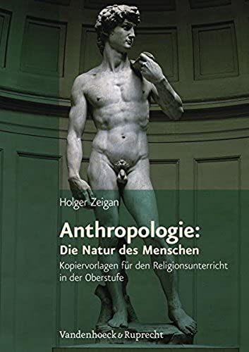 Anthropologie: Die Natur Des Menschen: Kopiervorlagen Fur Den Evangelischen Religionsunterricht In Der Oberstufe