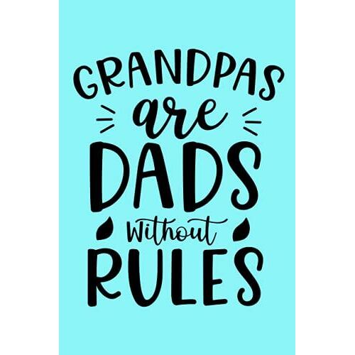 Grandpas Are Dads Without Rules: Fatherâs Day Journal Blank Lined Notepad Funny Sarcastic Novelty Grandfather From Family Son Daughter Kids Grandchildren Friends