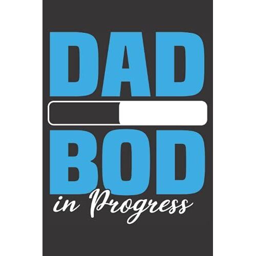 Dad Bod In Progress: Fatherâs Day Journal Blank Lined Notepad Funny Sarcastic Novelty From Family Son Kids Friends