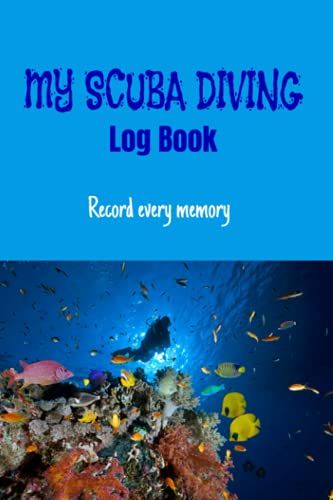 My Scuba Diving Log Book | Record Every Memory: Best Book To Record Dives! 200 Pages! Light Blue Cover, Men Or Women, 6x9, One Full Page For Each Dive And So Much More.