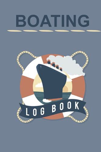 Boating Logbook: A Captainâs Ship Log Book.120 Pages.Track Trips, Weather And Maintenance Of Your Boats And Yachts