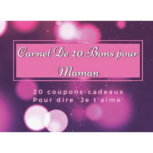 Carnet De 20 Bons Pour Maman: 20 Coupons Cadeaux Pour Dire Je Taime Maman | Coupons À Remplir En Couleur | Idée Cadeau Pour Un Anniversaire, La Fête Des Mères | 20,96cm X 15,24cm