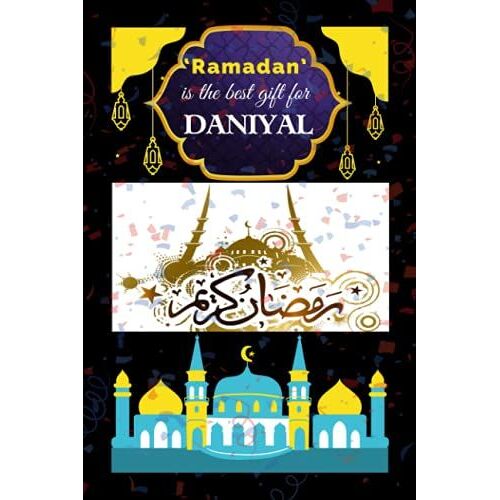 Ramadan Is The Best Gift For Daniyal: A Blank Lined Notebook Gift This Ramadan In The Glory Of Sacrifice. Gifts For Ramadan Lovers.