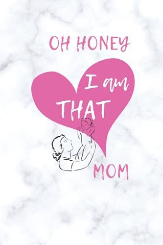 Oh Honey I Am That Mom: Awesome And Original Gift For Motherâs Day, Blank Lined Notebook, 120 Pages, Size 6 X 9 Inches.