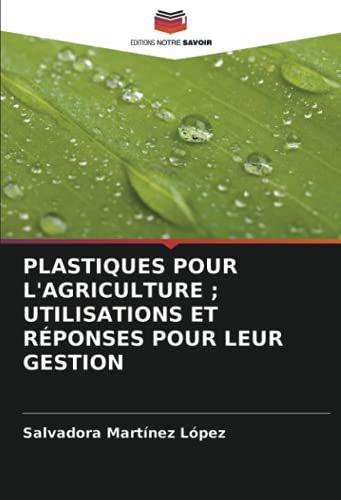 Plastiques Pour L'agriculture ; Utilisations Et Réponses Pour Leur Gestion