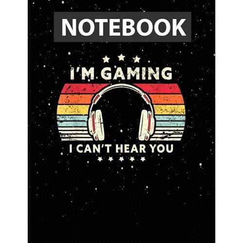 Funny Gamer Idea, I'm Gaming I Can't Hear You / Notebook Journal Line / Large 8.5''x11''