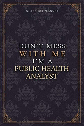 Notebook Planner Dont Mess With Me Im A Public Health Analyst Luxury Job Title Working Cover: Budget Tracker, Teacher, 5.24 X 22.86 Cm, Pocket, ... 120 Pages, Work List, 6x9 Inch, Diary, A5