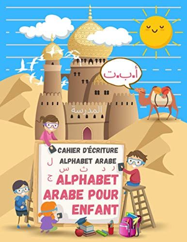 Cahier D'écriture Alphabet Arabe: Alphabet Arabe Pour Enfant: Apprendre À Écrire Et Lire Larabe Pour Les Garçons Et Les Filles De 2 Ans Et Plus, ... Apprendre L'arabe, Apprendre Larabe Enfant,