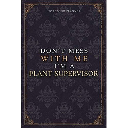 Notebook Planner Dont Mess With Me Im A Plant Supervisor Luxury Job Title Working Cover: Teacher, Pocket, Budget Tracker, Diary, 120 Pages, A5, Work List, 5.24 X 22.86 Cm, 6x9 Inch, Budget Tracker