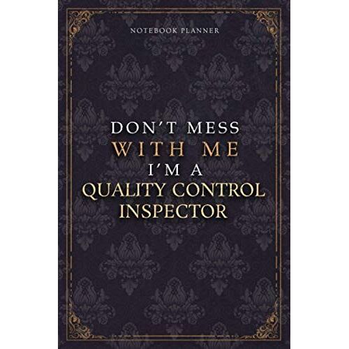Notebook Planner Dont Mess With Me Im A Quality Control Inspector Luxury Job Title Working Cover: Work List, Pocket, 5.24 X 22.86 Cm, Diary, ... A5, Budget Tracker, 6x9 Inch, 120 Pages