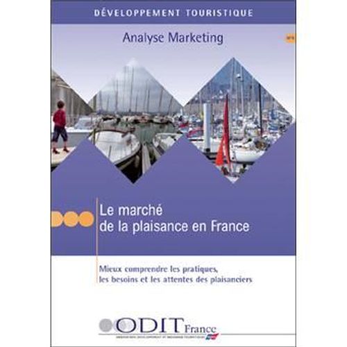 Le Marché De La Plaisance En France : Mieux Comprendre Les Pratiques, Les Besoins Et Les Attentes Des Plaisanciers