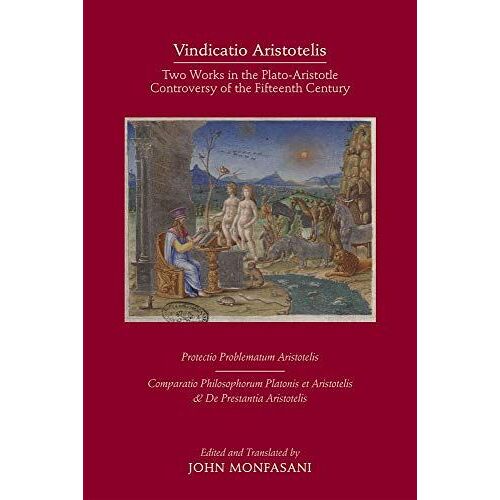 Vindicatio Aristotelis - Two Works Of George Of Trebizond In The Plato-Aristotle Controversy Of The Fifteenth Century