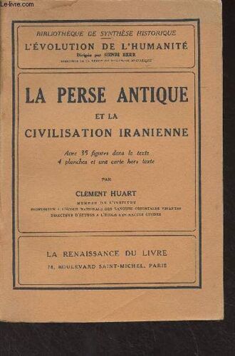 La Perse Antique Et La Civilisation Iranienne - Bibliothèque De Synthèse Historique/L Évolution De L Humanité