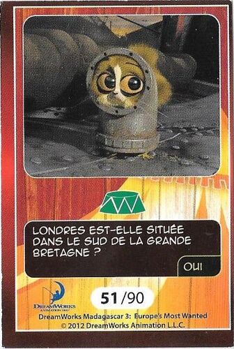 N° 51 /90 Londres Est-Elle Située Dans Le Sud De La Grande Bretagne? 5le Roi Julian Et Mortimer) Madagascar 3 Cora Match Dreamworks