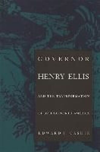Governor Henry Ellis And The Transformation Of British North America
