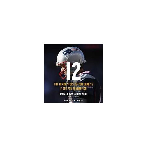 12: The Inside Story Of Tom Brady's Fight For Redemption