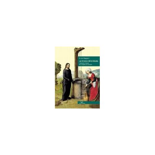 La Brocca Dimenticata. I Dialoghi Di Gesù Nel Vangelo Di Giovanni