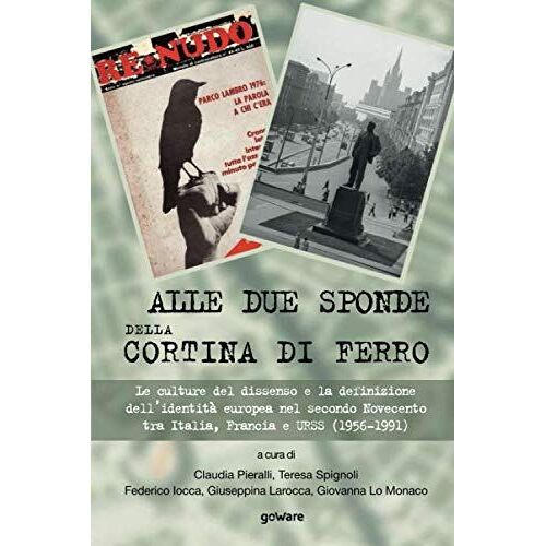 Alle Due Sponde Della Cortina Di Ferro. Le Culture Del Dissenso E La Definizione Dell'identità Europea Nel Secondo Novecento Tra Italia, Francia E Urss (1956-1991)