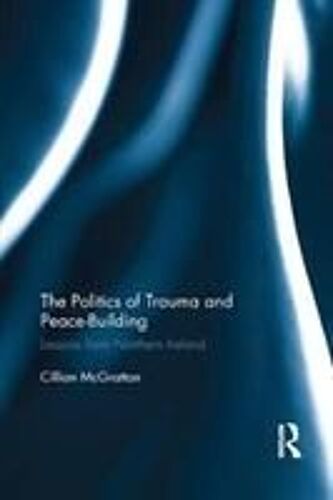 The Politics Of Trauma And Peace-Building