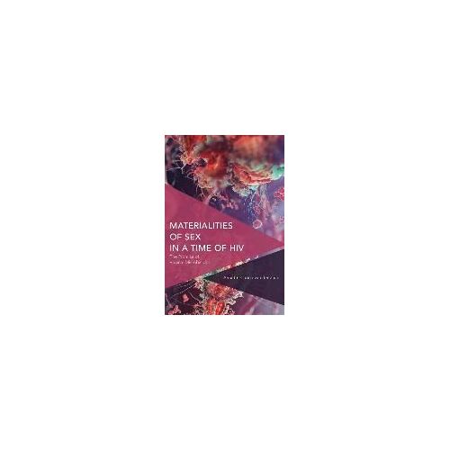 Materialities Of Sex In A Time Of Hiv