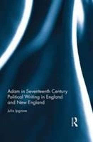 Adam In Seventeenth Century Political Writing In England And New England