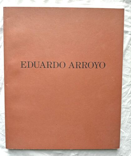 Eduardo Arroyo, Oeuvres Récentes, Catalogue De L'exposition Présentée De Octobre À Décembre 1993, Galerie Dionne, 1993