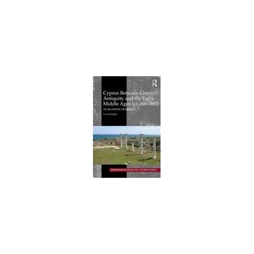 Cyprus Between Late Antiquity And The Early Middle Ages (Ca. 600-800)