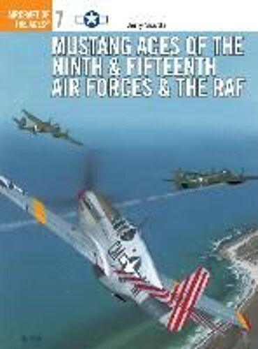 Mustang Aces Of The Ninth & Fifteenth Air Forces & The Raf