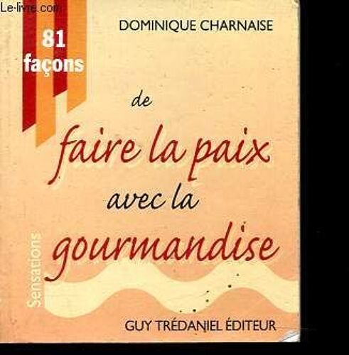 81 Façons De Faire La Paix Avec La Gourmandise - Collection Sensations.
