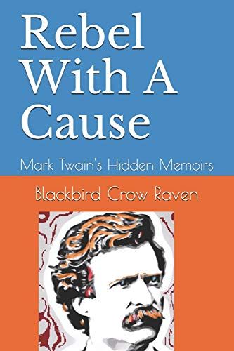 Rebel With A Cause: Mark Twain's Hidden Memoirs
