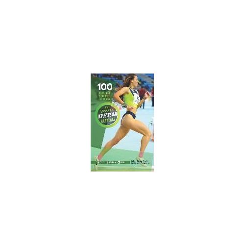 100 Ejercicios Y Juegos Seleccionados De Iniciación Al Atletismo : Carreras