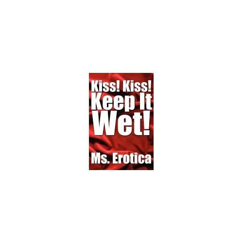Kiss! Kiss! Keep It Wet!