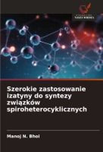 Szerokie Zastosowanie Izatyny Do Syntezy Zwi¿Zków Spiroheterocyklicznych