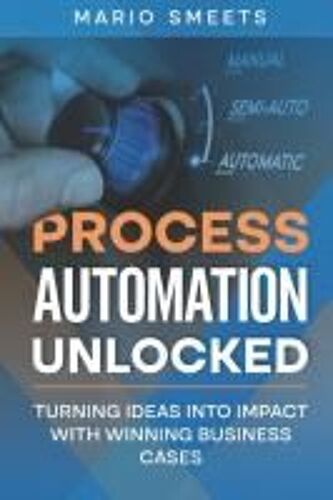 Process Automation Unlocked: Turning Ideas Into Impact With Winning Business Cases