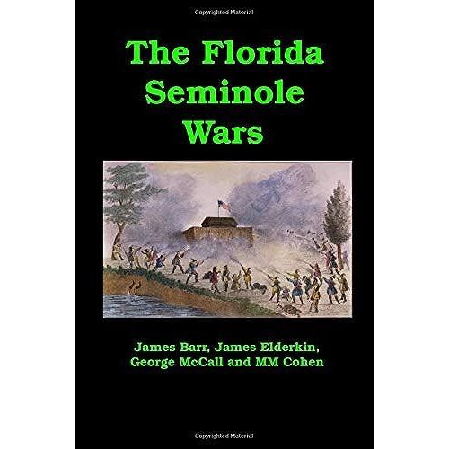 The Florida Seminole Wars: Eyewitness Accounts Of Americas Longest Indian War