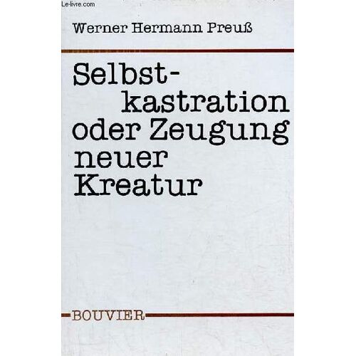 Selbstkastration Oder Zeugung Neuer Kreatur - Zum Problem Der Moralischen Freiheit In Leben Und Werk Von J.M.R.Lenz.