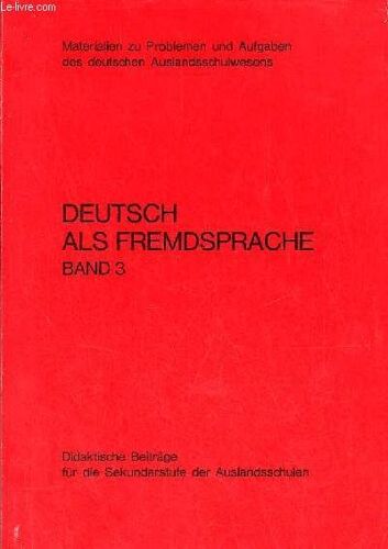 Materialien Zu Problemen Und Aufgaben Des Deutschen Auslandsschulwesens - Deutsch Als Fremdsprache Band 3 - Didaktische Beiträge Für Die Sekundarstufe Der Auslandsschulen.
