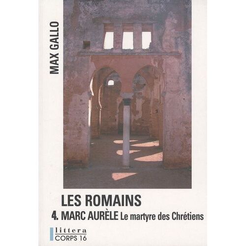 Les Romains Tome 4 - Marc Aurèle, Le Martyre Des Chrétiens