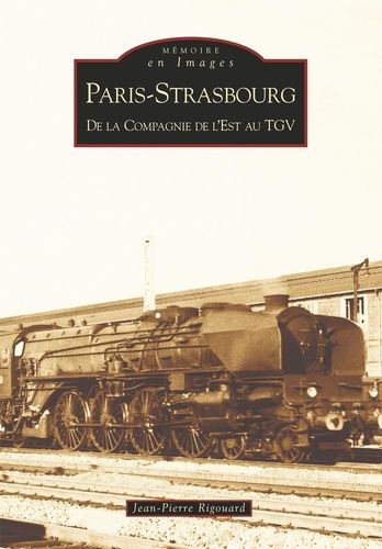 Paris-Strasbourg : De La Compagnie De L'est Au Tgv