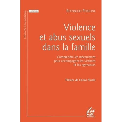 Violences Et Abus Sexuels Dans La Famille - Comprendre Les Mécanismes Pour Accompagner Les Victimes Et Les Agresseurs
