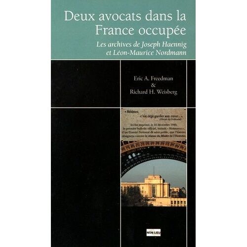 Deux Avocats Dans La France Occupée - Les Archives De Joseph Haennig Et Léon-Maurice Nordmann