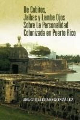De Cobitos, Jaibas Y Lambe Ojos Sobre La Personalidad Colonizada En Puerto Rico