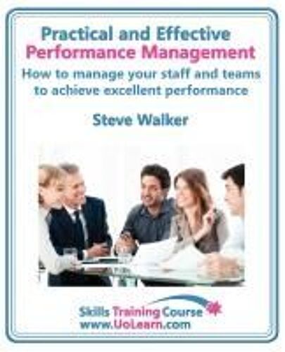 Performance Management For Excellence In Business. How Use A Step By Step Process To Improve The Performance Of Your Team Through Measurement, Apprais