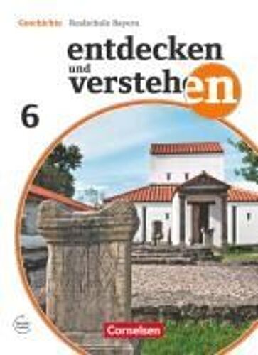 Entdecken Und Verstehen 6. Jahrgangsstufe - Für Die Sechsstufige Realschule In Bayern - Neubearbeitung - Von Den Anfängen Der Geschichte Bis Zum Frühmittelalter