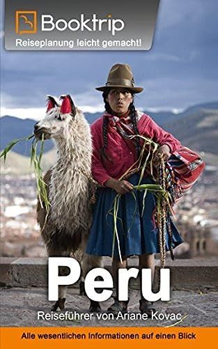 Peru Reiseführer: Von Booktrip®: Reiseplanung Leicht Gemacht Alle Wesentlichen Informationen Auf Einen Blick (German Edition)