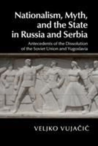 Nationalism, Myth, And The State In Russia And Serbia
