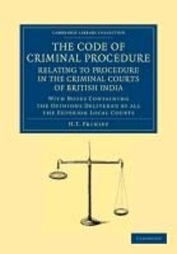The Code Of Criminal Procedure Relating To Procedure In The Criminal Courts Of British India