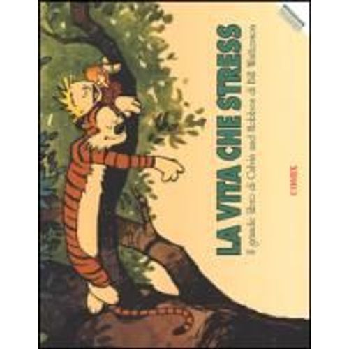 La Vita Che Stress. Il Grande Libro Di Calvin And Hobbes